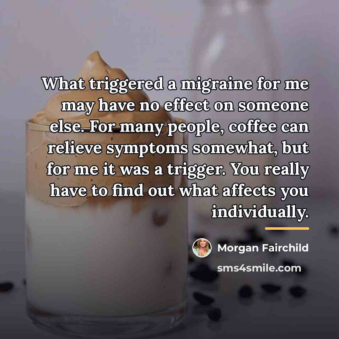 “What triggered a migraine for me may have no effect…” quote by Morgan Fairchild