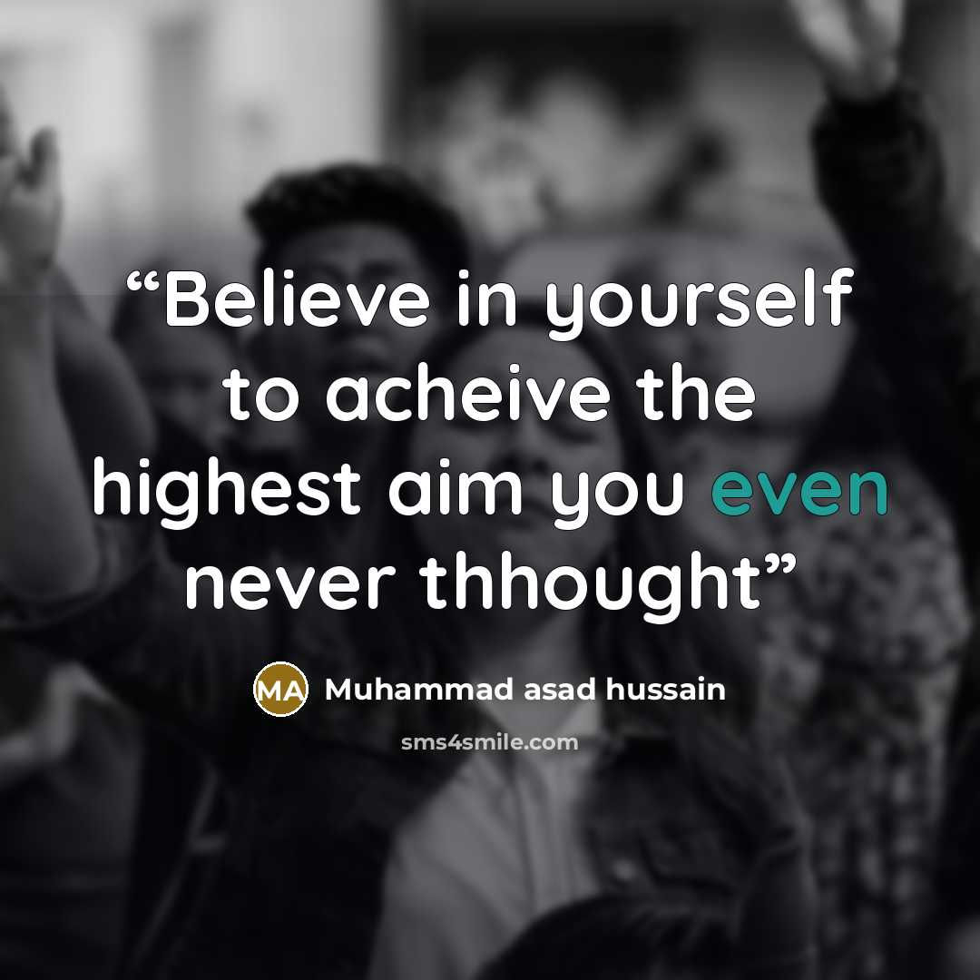 “Believe in yourself to acheive the highest aim you even never thhought” quote by Muhammad asad hussain