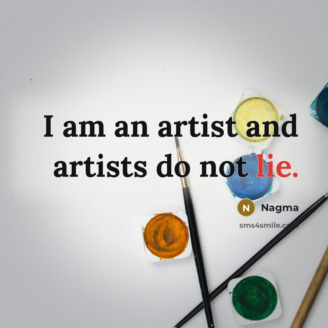 “I am an artist and artists do not lie.…” quote by Nagma
