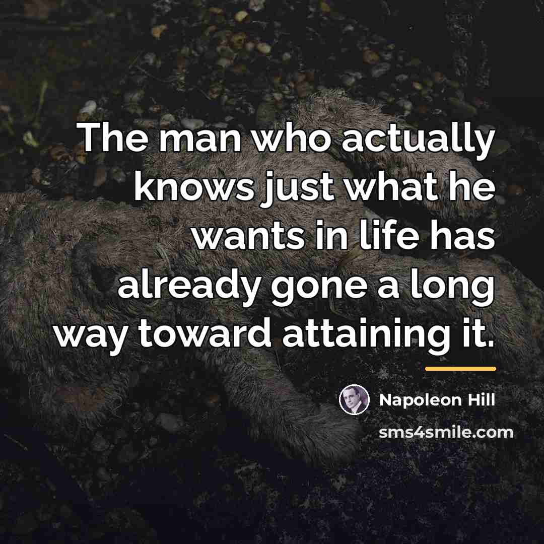 “The man who actually knows just what he wants in…” quote by Napoleon Hill