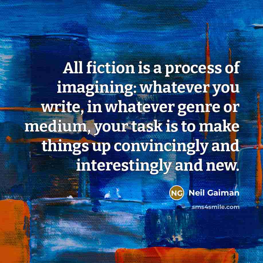 “All fiction is a process of imagining: whatever you write,…” quote by Neil Gaiman