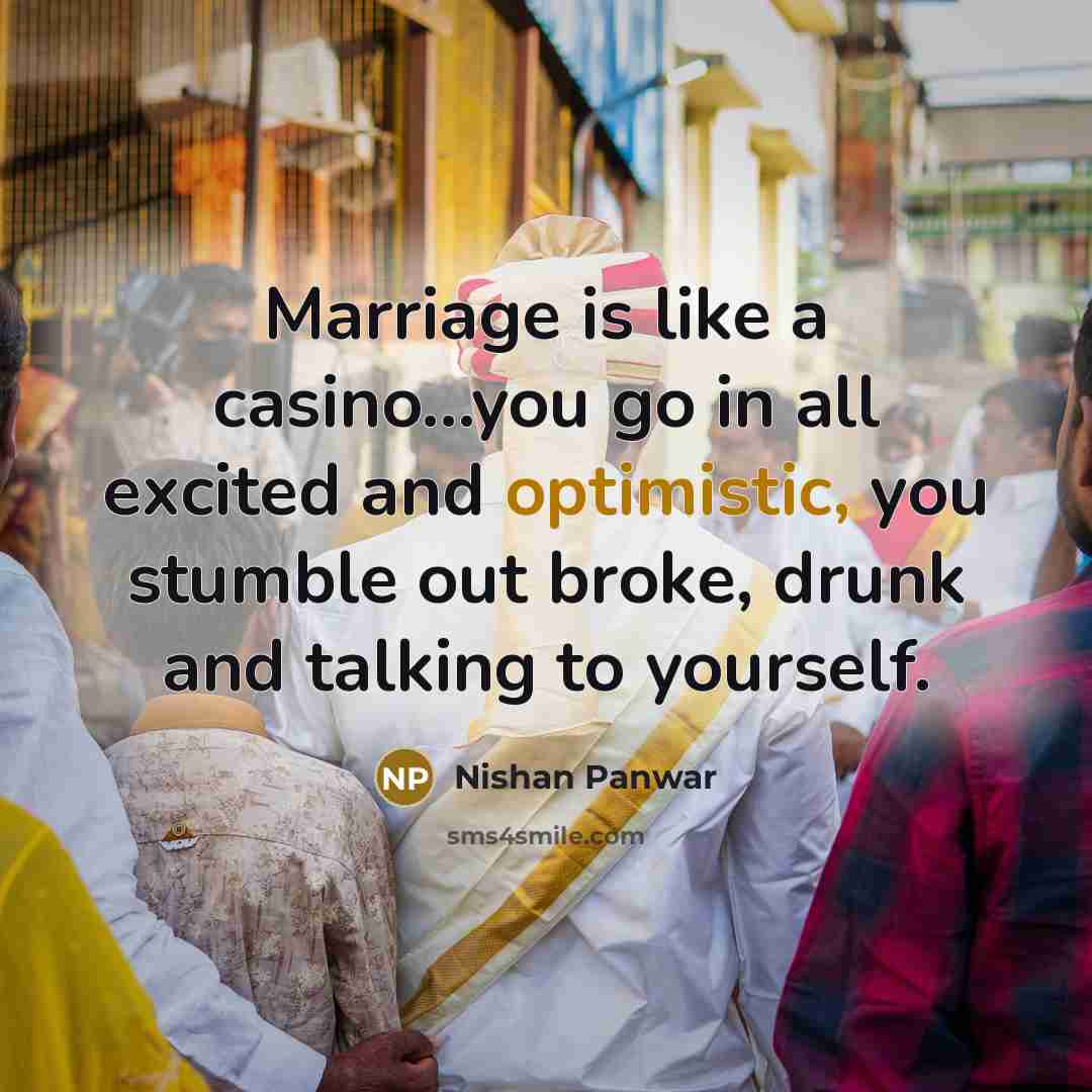 “Marriage is like a casino...you go in all excited and…” quote by Nishan Panwar