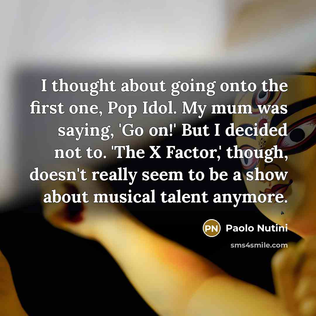 “I thought about going onto the first one, Pop Idol.…” quote by Paolo Nutini