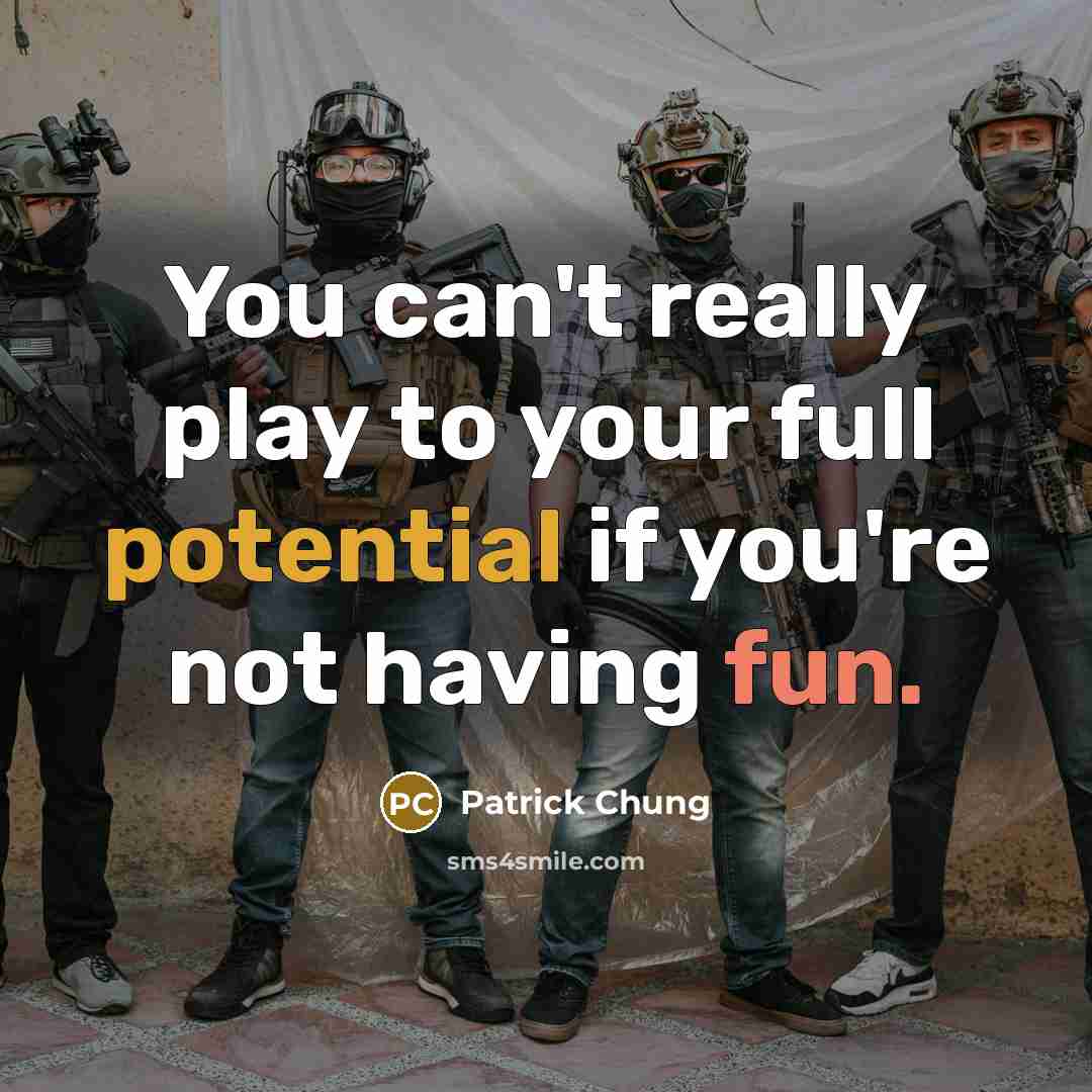 “You can't really play to your full potential if you're not having fun.” quote by Patrick Chung