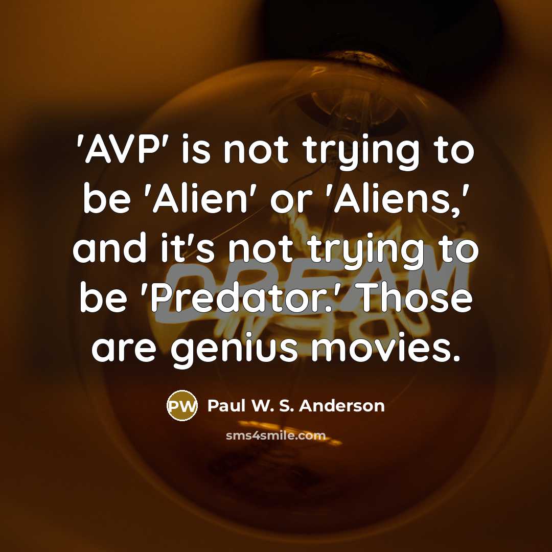 “'AVP' is not trying to be 'Alien' or 'Aliens,' and…” quote by Paul W. S. Anderson