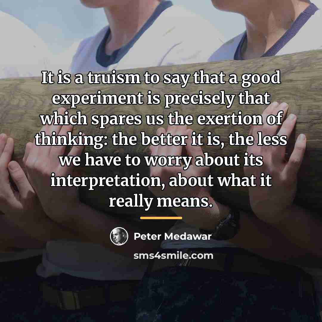 “It is a truism to say that a good experiment…” quote by Peter Medawar