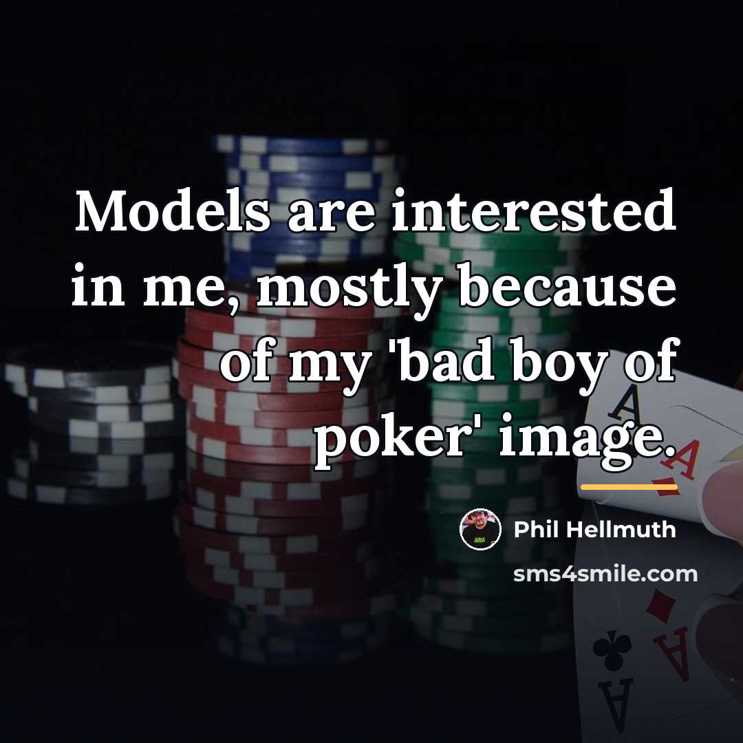 “Models are interested in me, mostly because of my 'bad…” quote by Phil Hellmuth