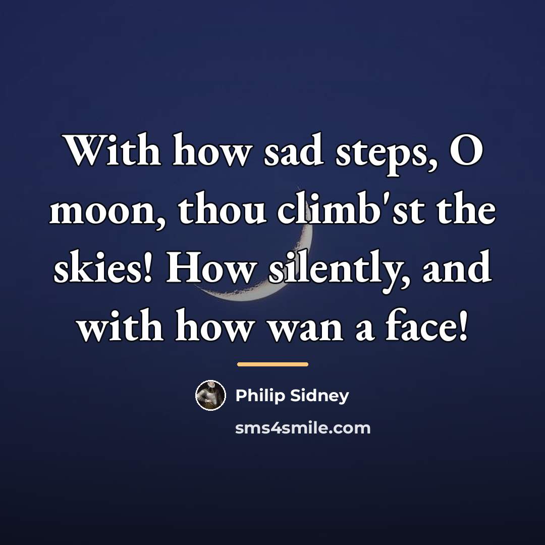 “With how sad steps, O moon, thou climb'st the skies!…” quote by Philip Sidney