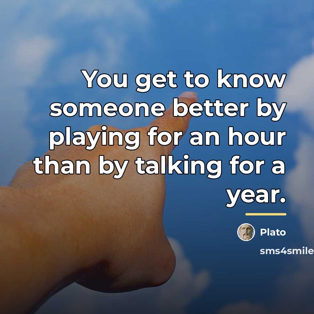 “You get to know someone better by playing for an…” quote by Plato