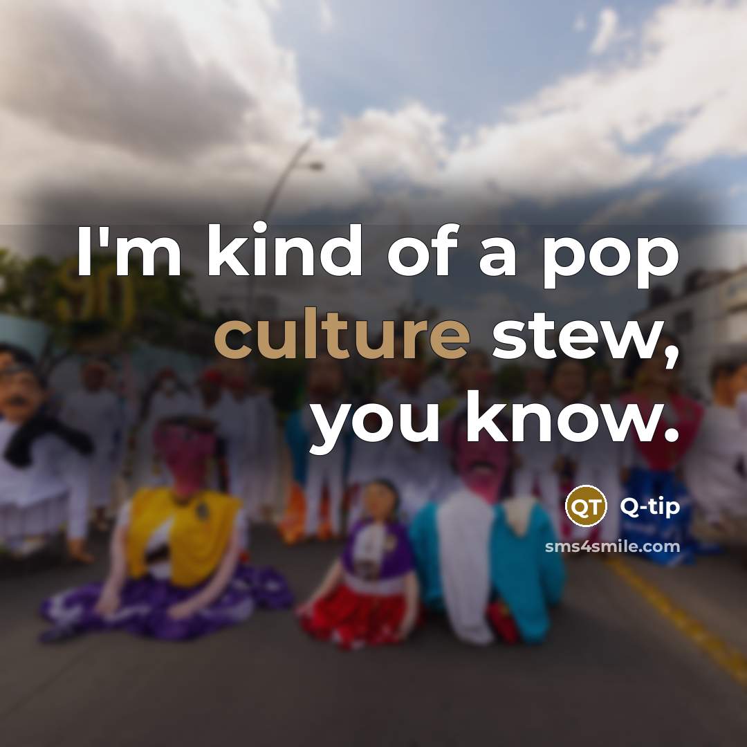“I'm kind of a pop culture stew, you know.…” quote by Q-Tip