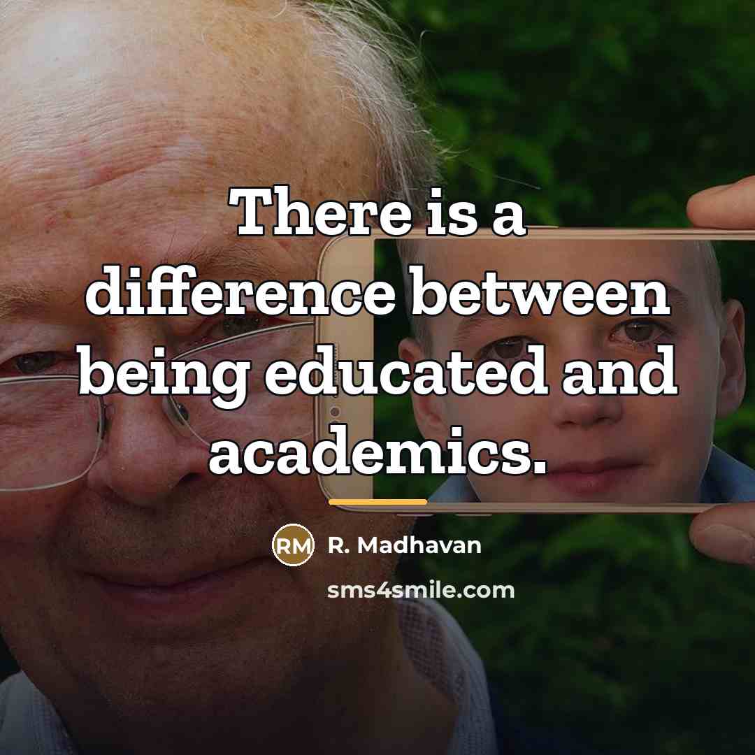 “There is a difference between being educated and academics.…” quote by R. Madhavan