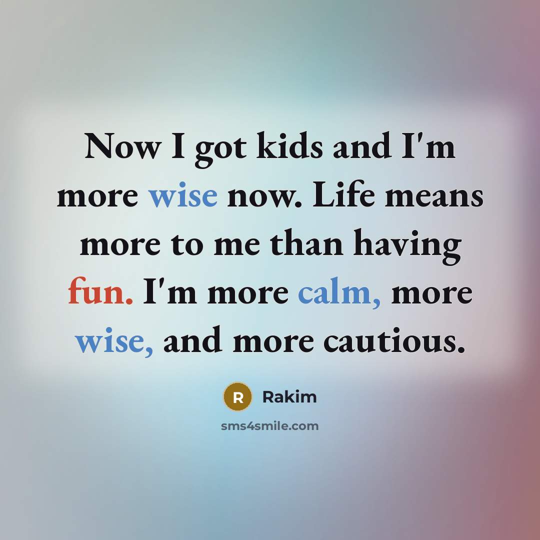 “Now I got kids and I'm more wise now. Life…” quote by Rakim