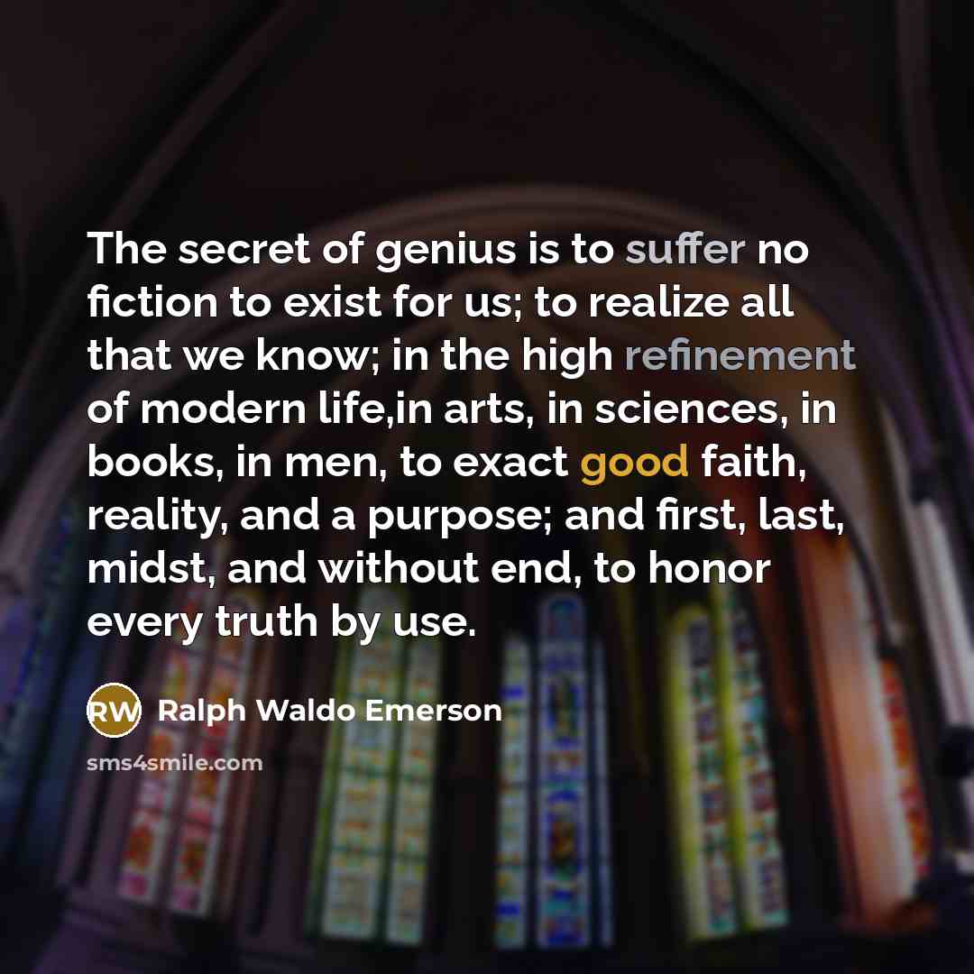 “The secret of genius is to suffer no fiction to…” quote by Ralph Waldo Emerson