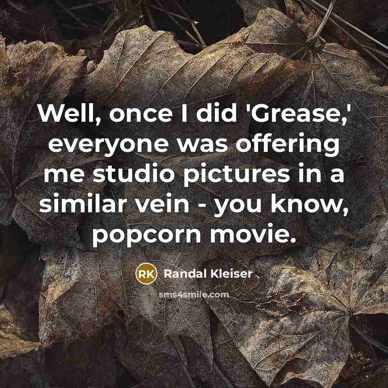 “Well, once I did 'Grease,' everyone was offering me studio…” quote by Randal Kleiser