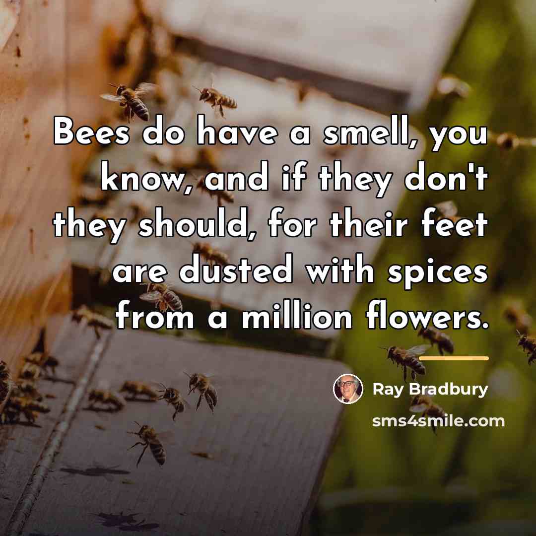 “Bees do have a smell, you know, and if they…” quote by Ray Bradbury