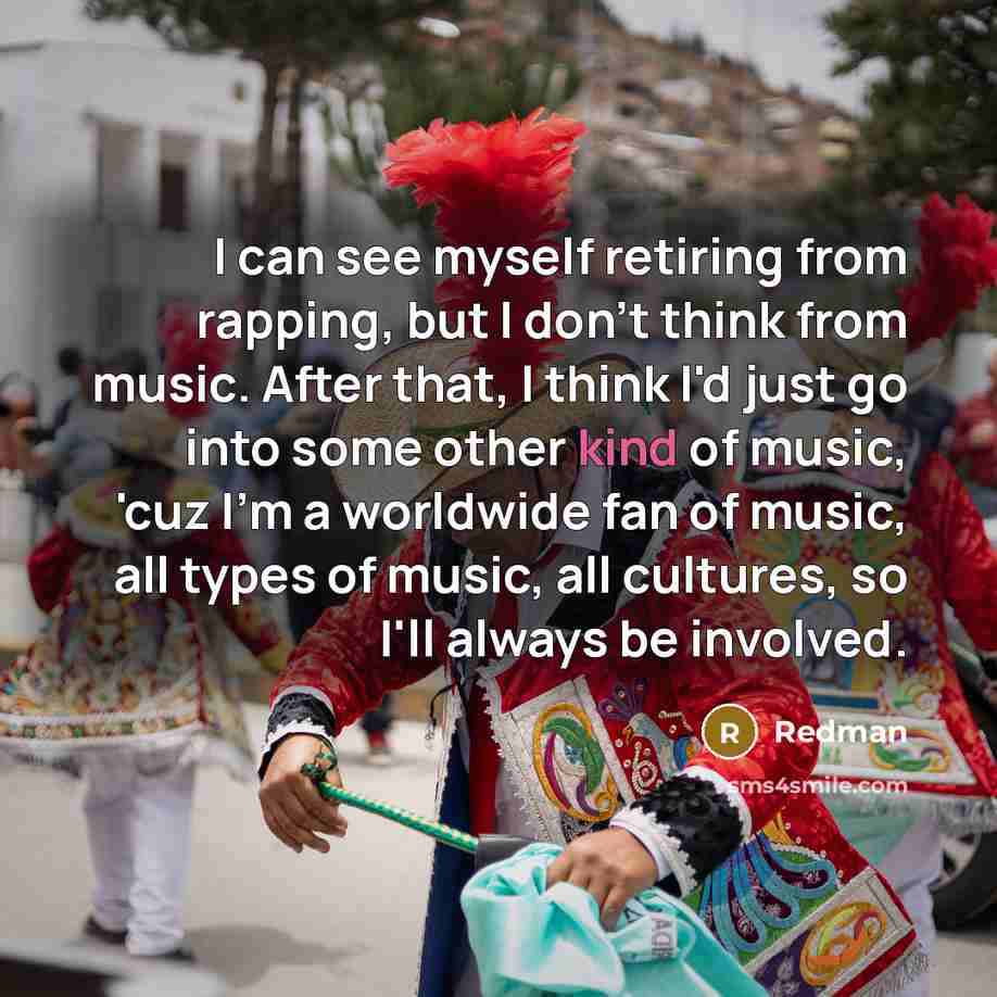 “I can see myself retiring from rapping, but I don't…” quote by Redman