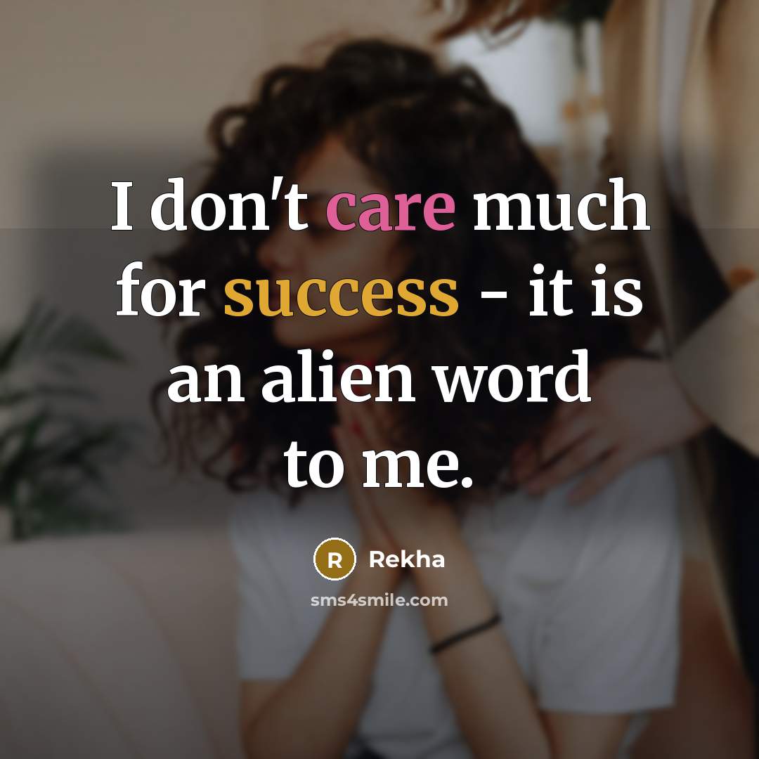 “I don't care much for success - it is an…” quote by Rekha