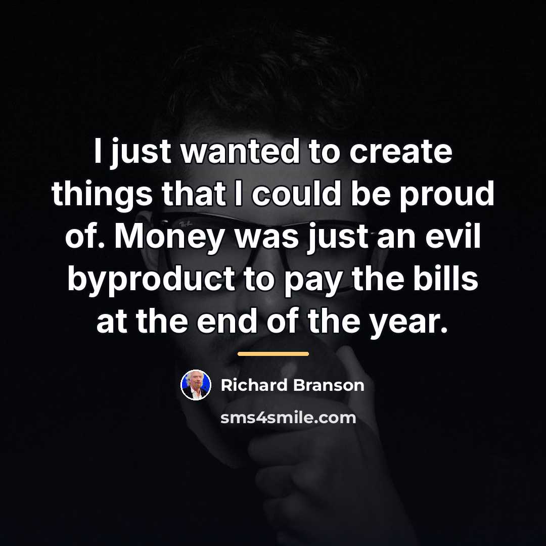 “I just wanted to create things that I could be…” quote by Richard Branson