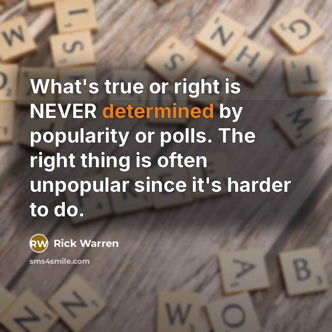 “What's true or right is NEVER determined by popularity or…” quote by Rick Warren
