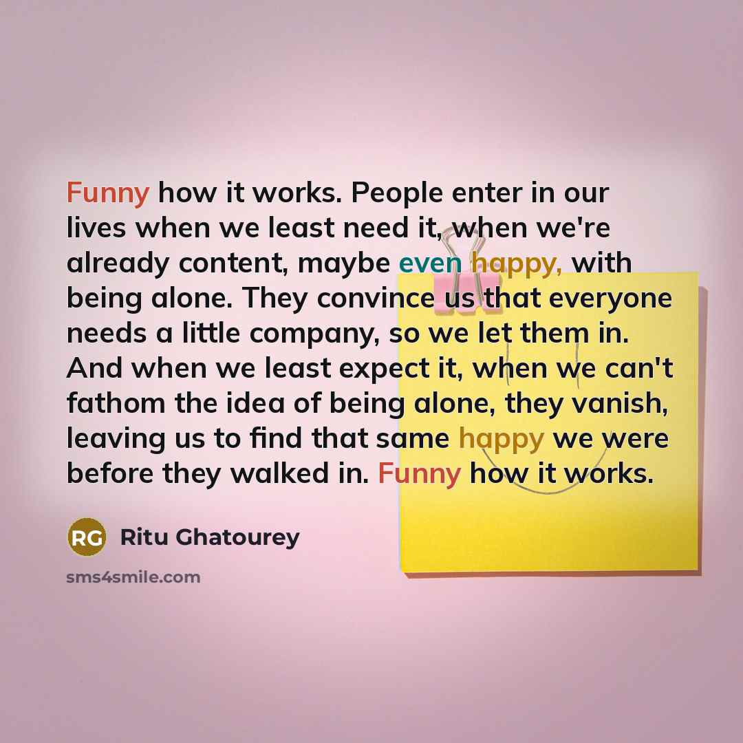 “Funny how it works. People enter in our lives when…” quote by Ritu Ghatourey