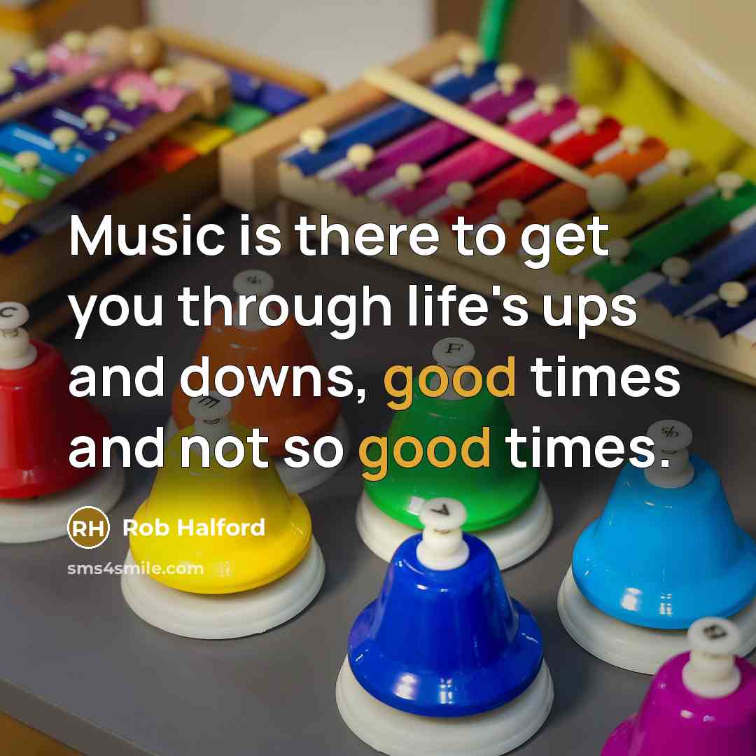 “Music is there to get you through life's ups and…” quote by Rob Halford