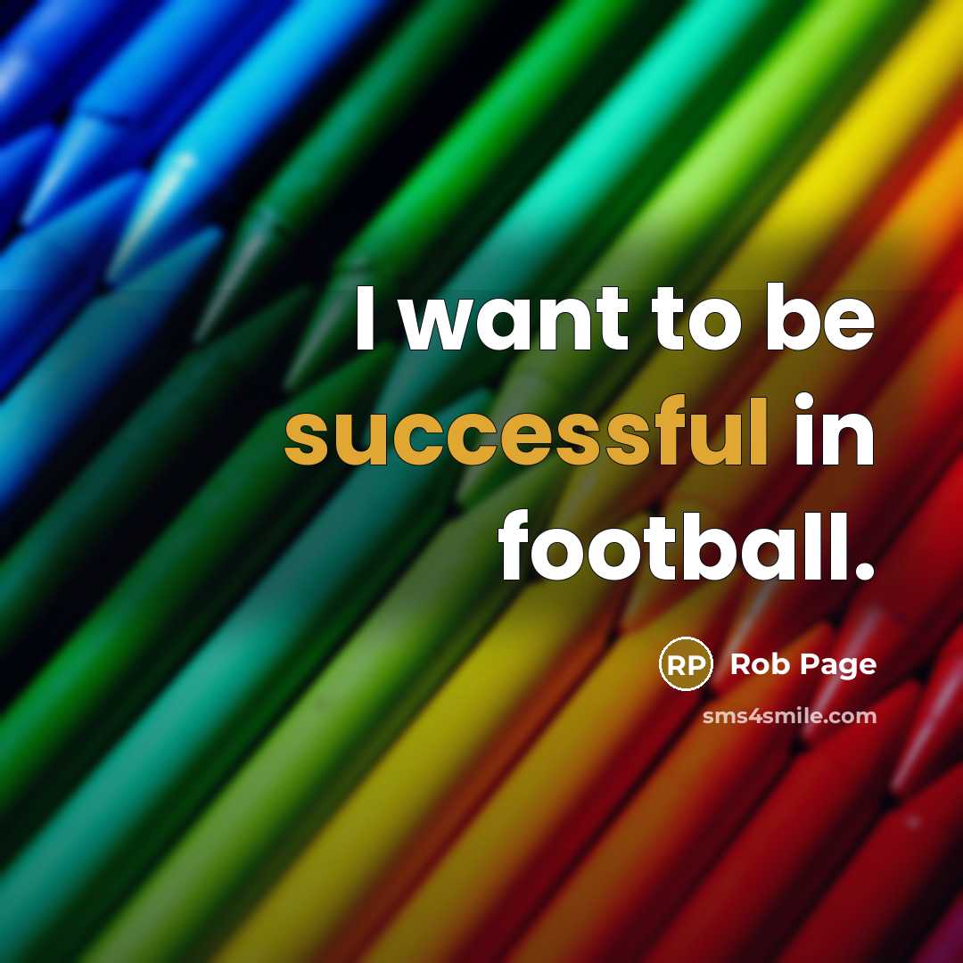 “I want to be successful in football.…” quote by Rob Page