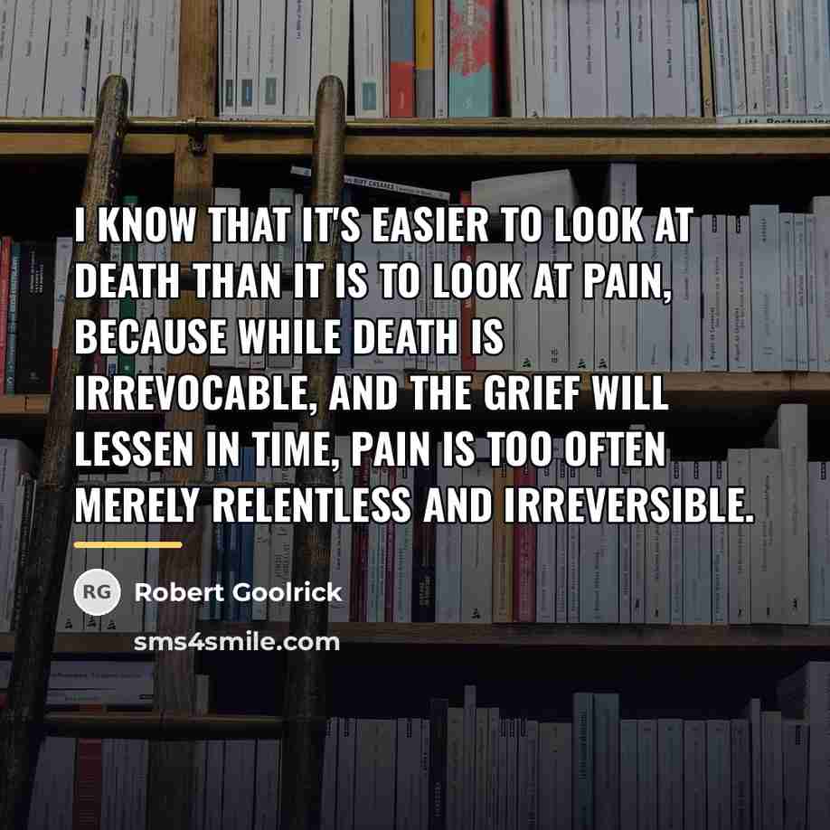 “I know that it's easier to look at death than…” quote by Robert Goolrick