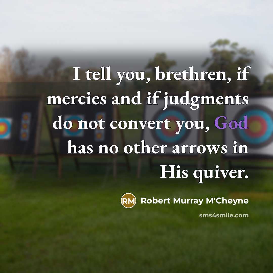 “I tell you, brethren, if mercies and if judgments do…” quote by Robert Murray M'Cheyne