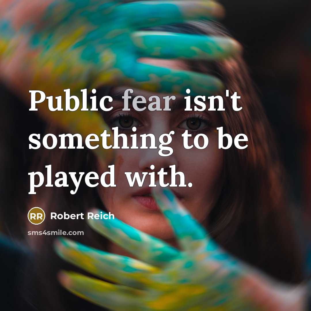 “Public fear isn't something to be played with.…” quote by Robert Reich