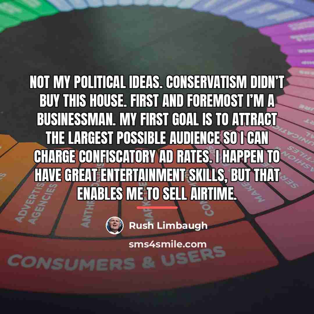 “Not my political ideas. Conservatism didn’t buy this house. First…” quote by Rush Limbaugh