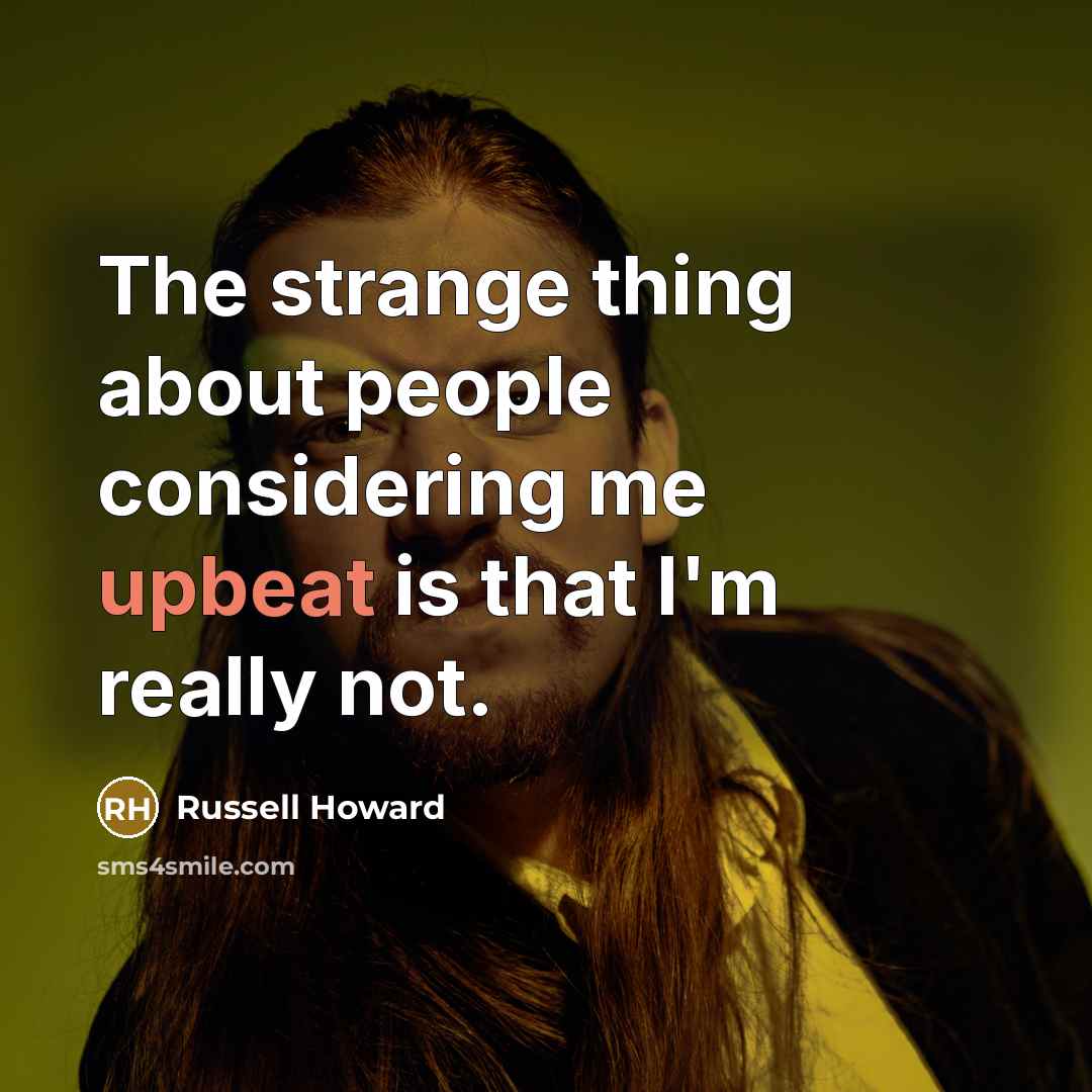 “The strange thing about people considering me upbeat is that…” quote by Russell Howard