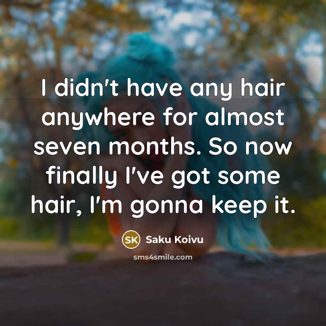 “I didn't have any hair anywhere for almost seven months.…” quote by Saku Koivu