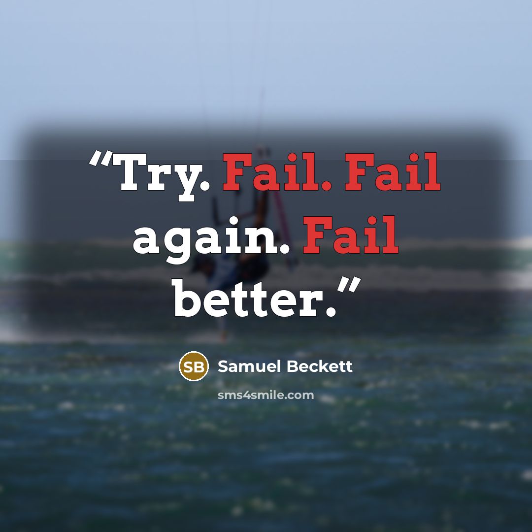 “Try. Fail. Fail again. Fail better.” quote by samuel beckett