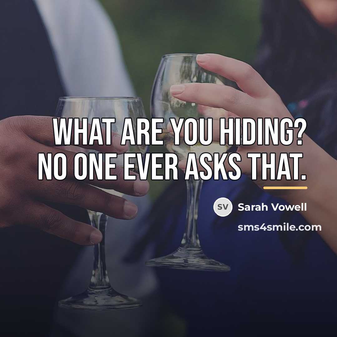 “What are you hiding? No one ever asks that.…” quote by Sarah Vowell