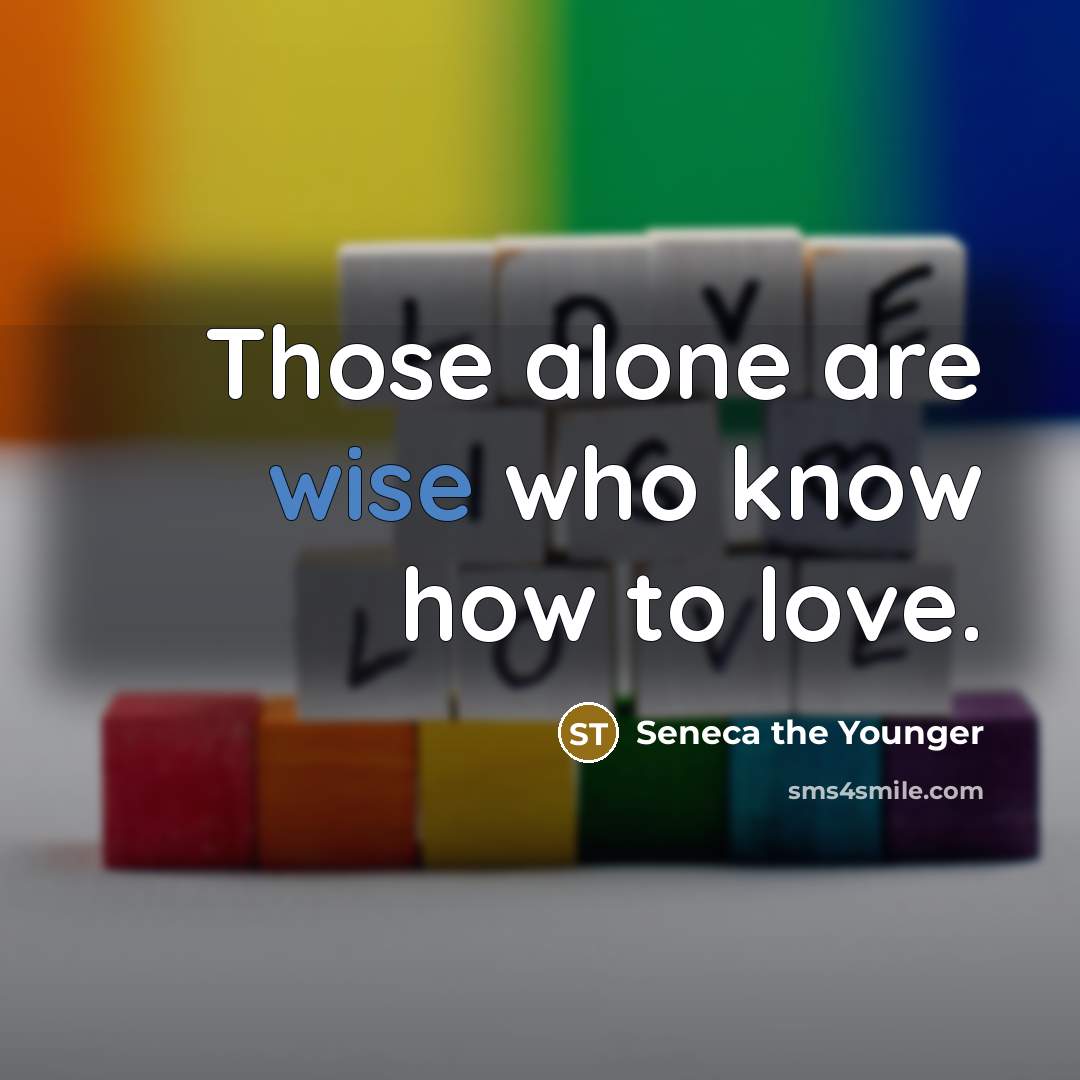 “Those alone are wise who know how to love.…” quote by Seneca the Younger