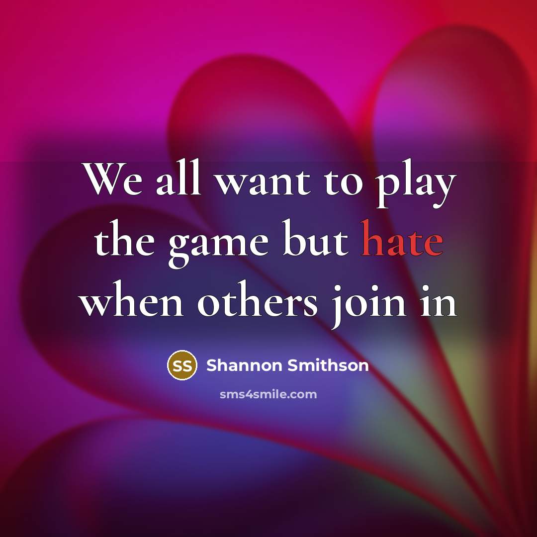“We all want to play the game but hate when…” quote by Shannon Smithson