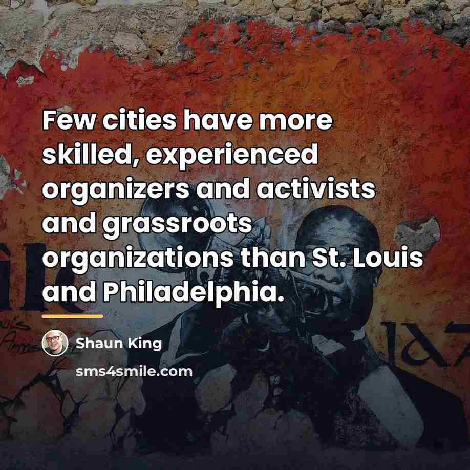 “Few cities have more skilled, experienced organizers and activists and…” quote by Shaun King