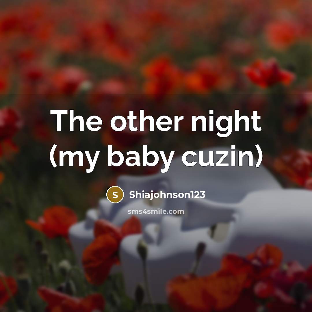 “The other night (my baby cuzin)” quote by Shiajohnson123