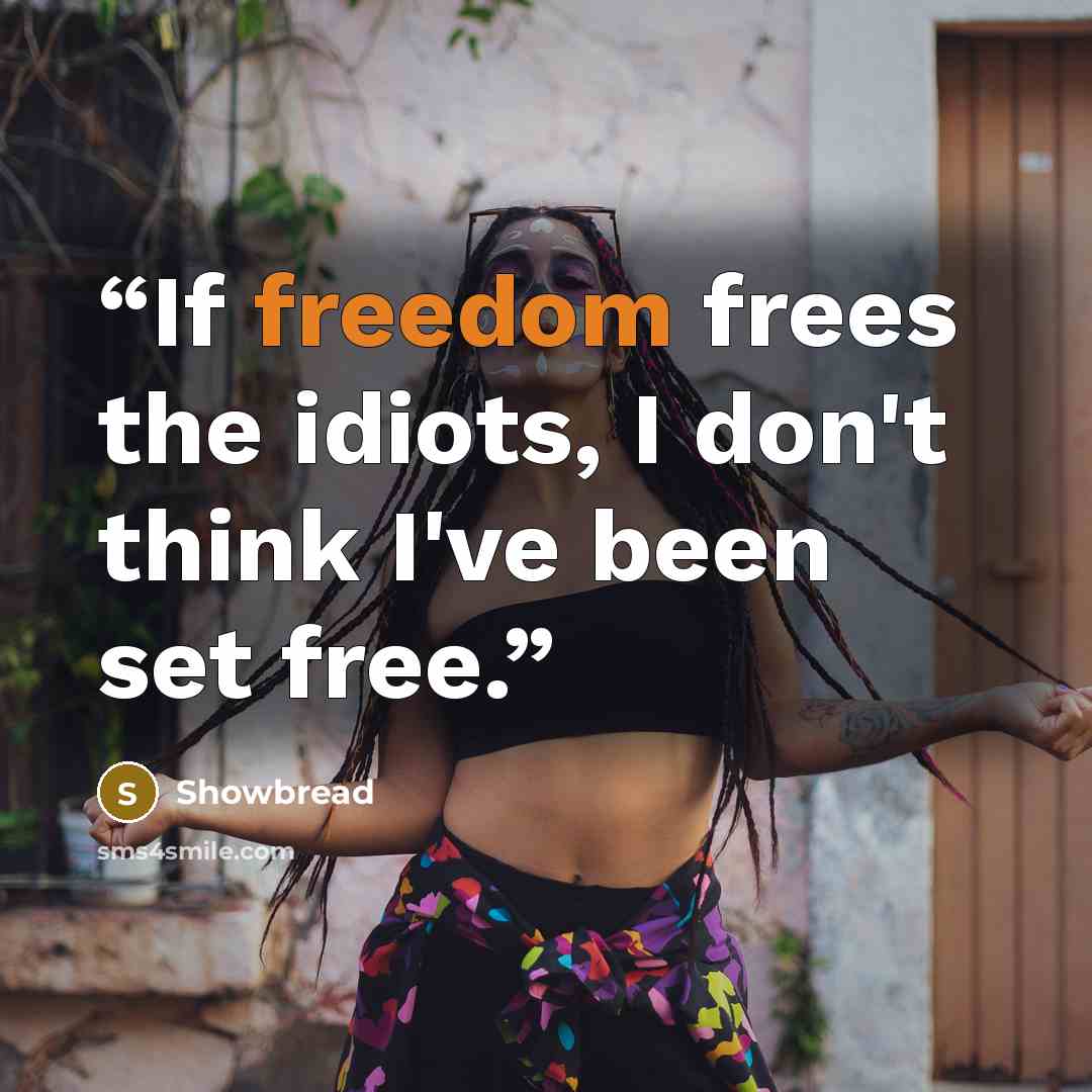 “If freedom frees the idiots, I don't think I've been set free.” quote by Showbread