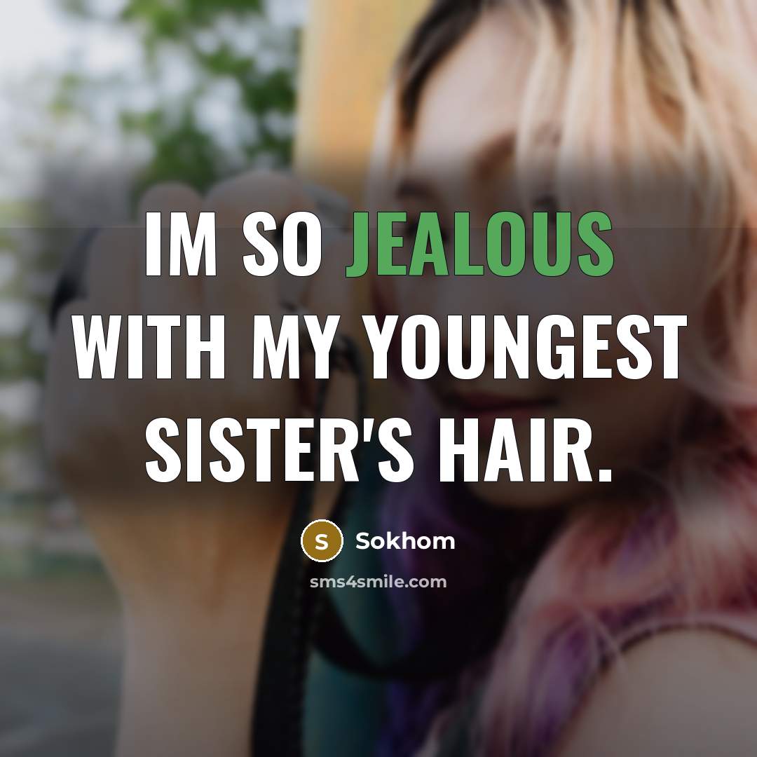 “Im so jealous with my youngest sister's hair.…” quote by Sokhom