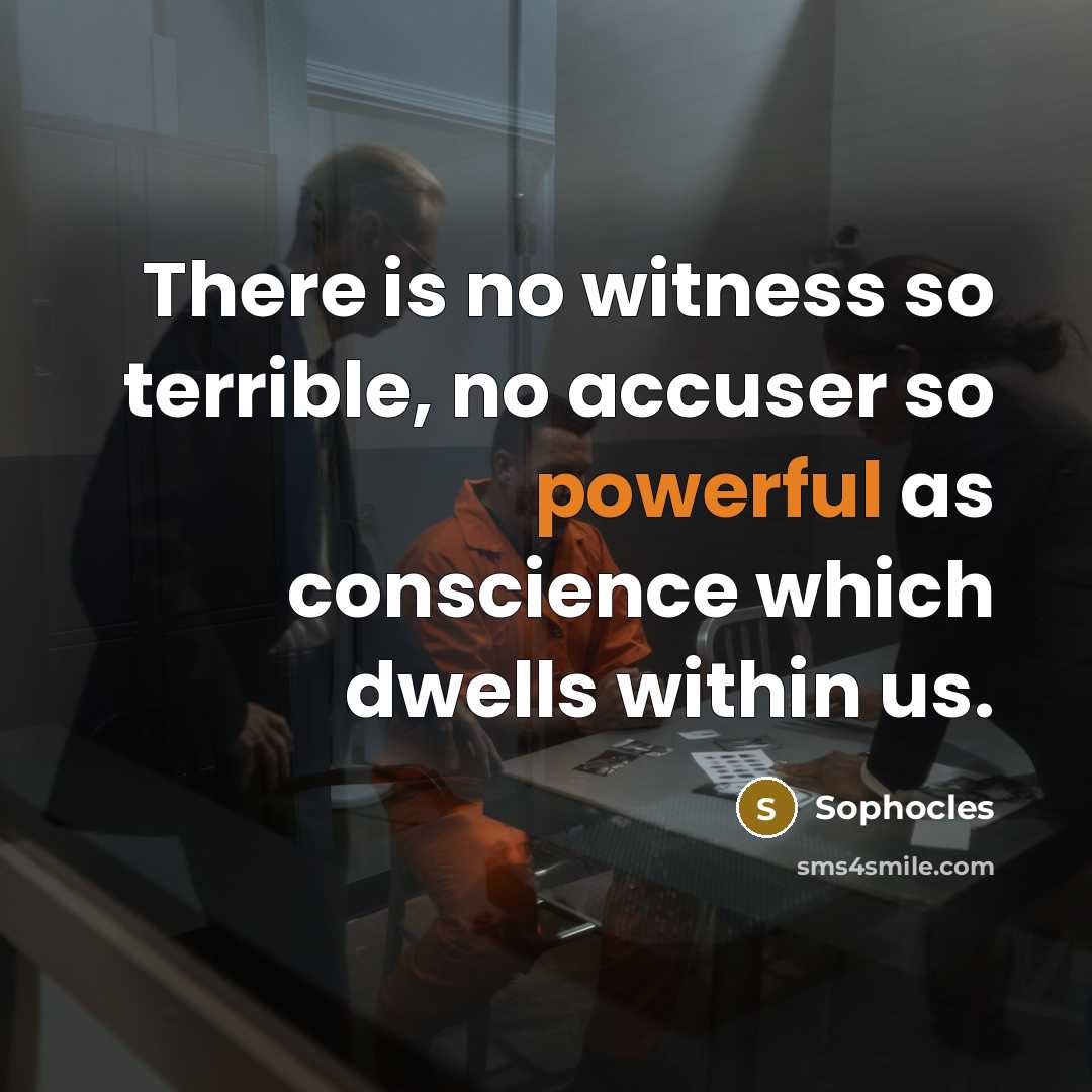 “There is no witness so terrible, no accuser so powerful…” quote by Sophocles