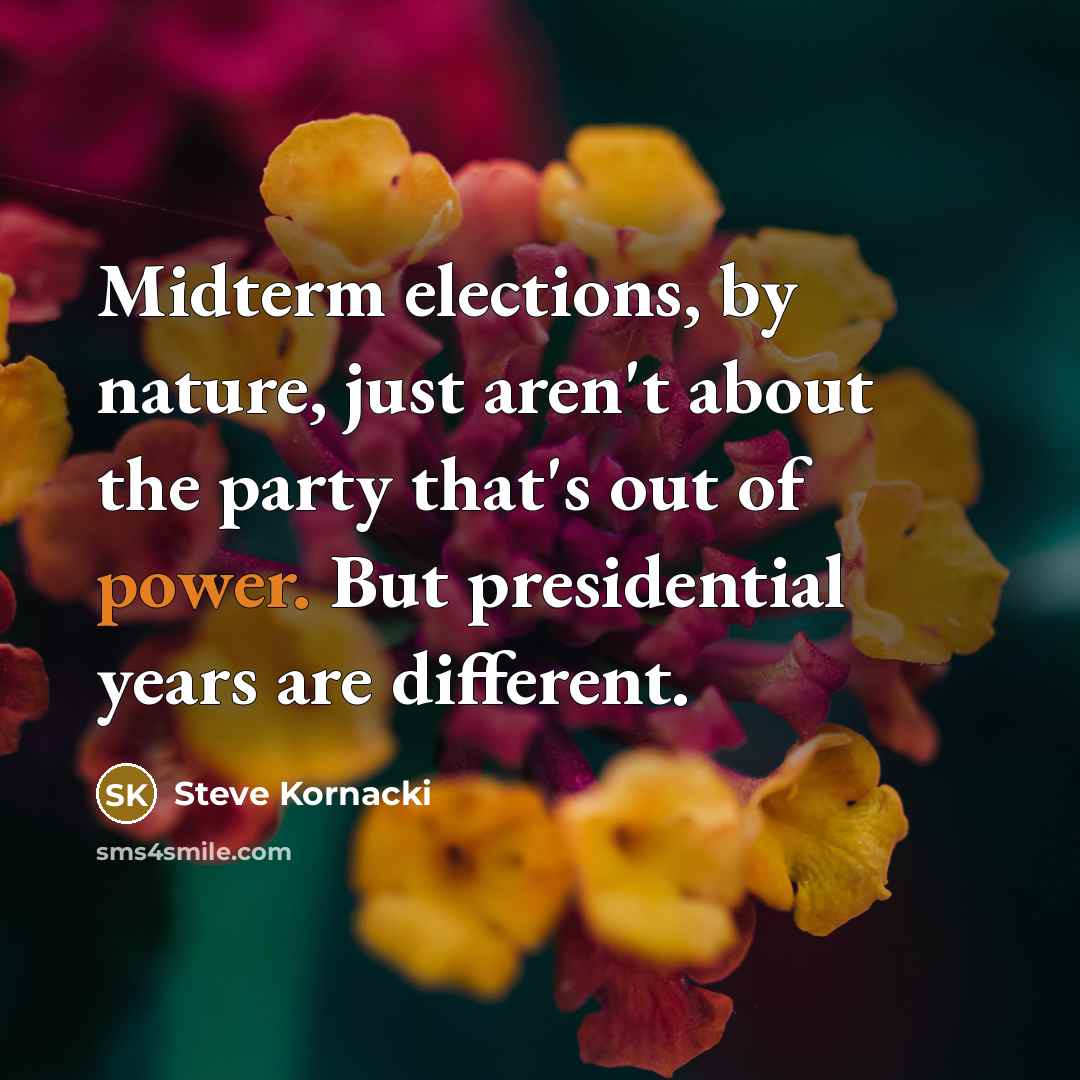 “Midterm elections, by nature, just aren't about the party that's…” quote by Steve Kornacki