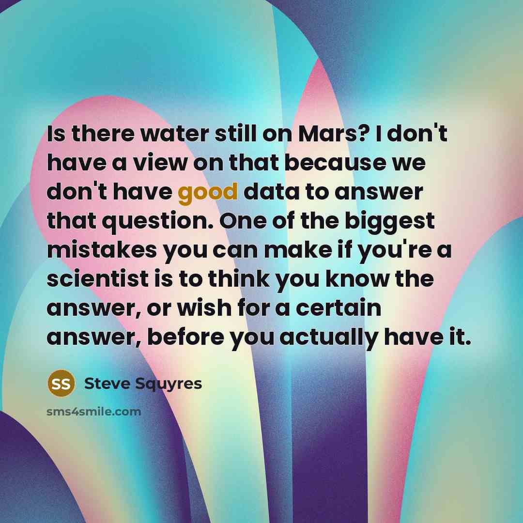 “Is there water still on Mars? I don't have a…” quote by Steve Squyres