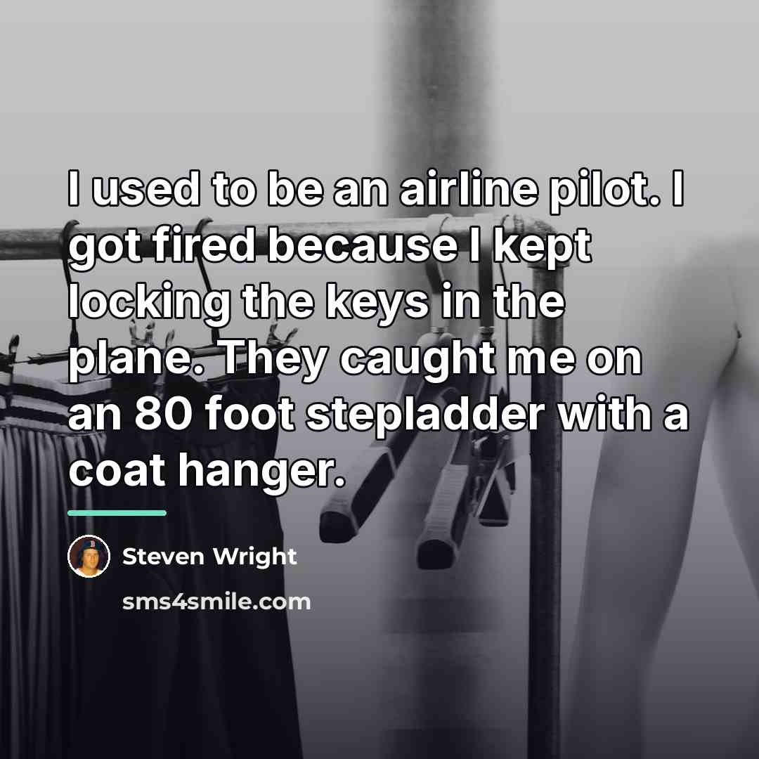 “I used to be an airline pilot. I got fired…” quote by Steven Wright