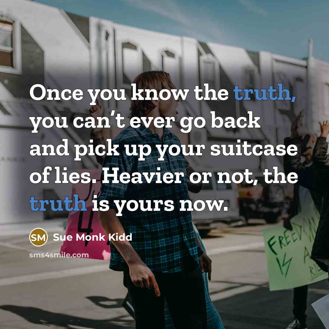 “Once you know the truth, you can’t ever go back…” quote by Sue Monk Kidd