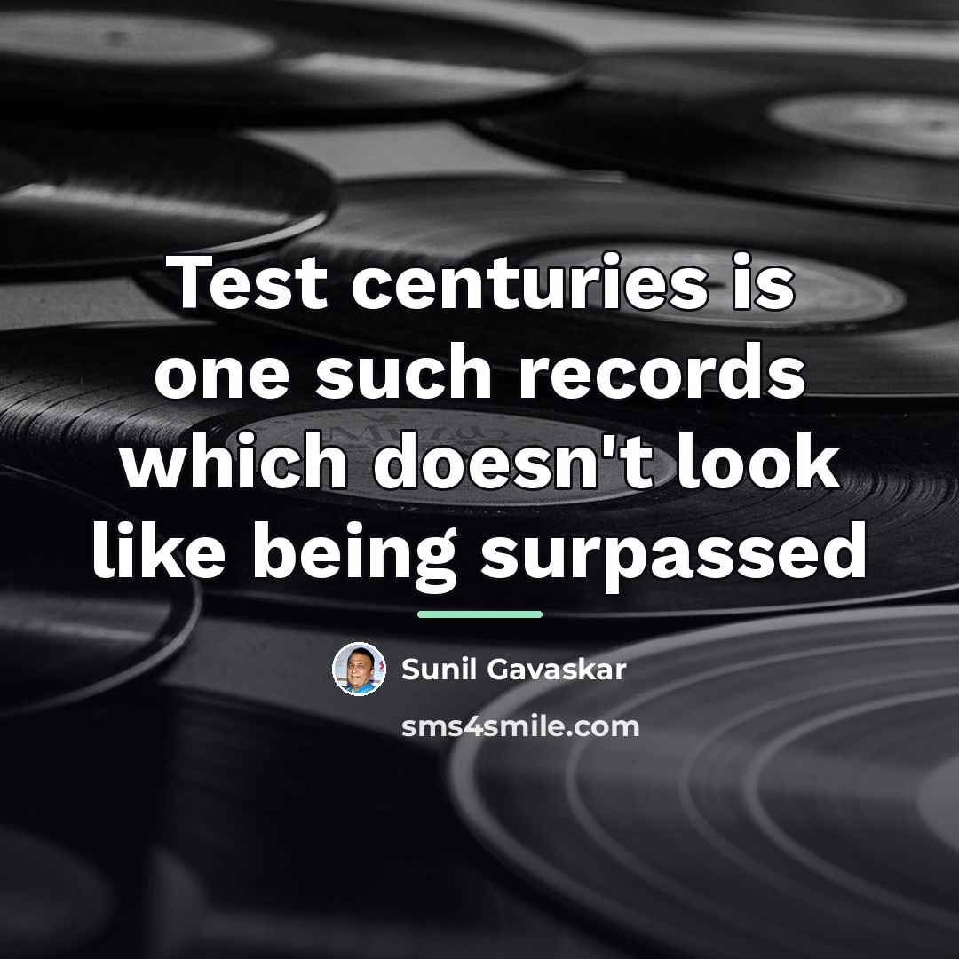 “Test centuries is one such records which doesn't look like…” quote by Sunil Gavaskar