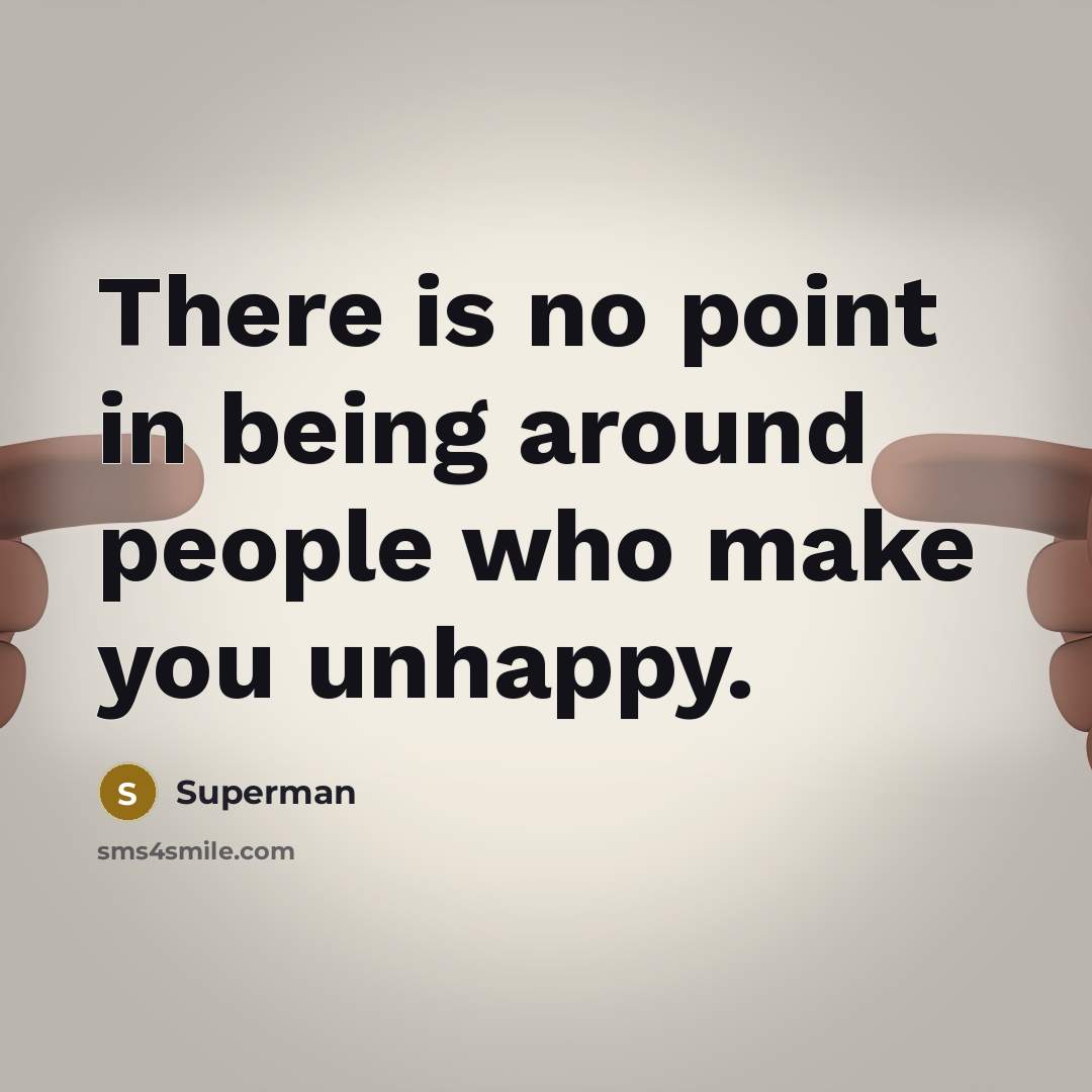 “There is no point in being around people who make…” quote by Superman