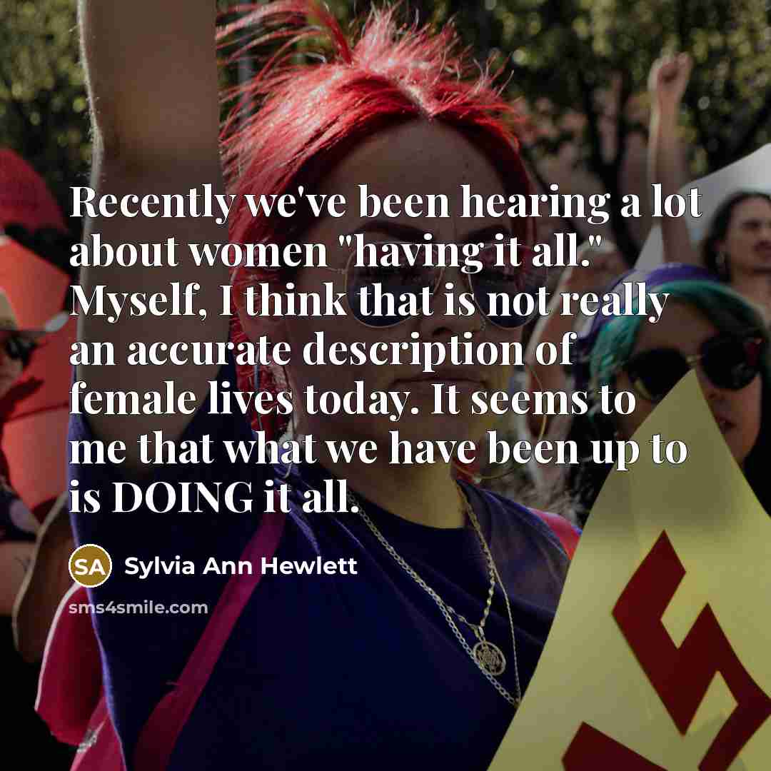 “Recently we've been hearing a lot about women "having it…” quote by Sylvia Ann Hewlett
