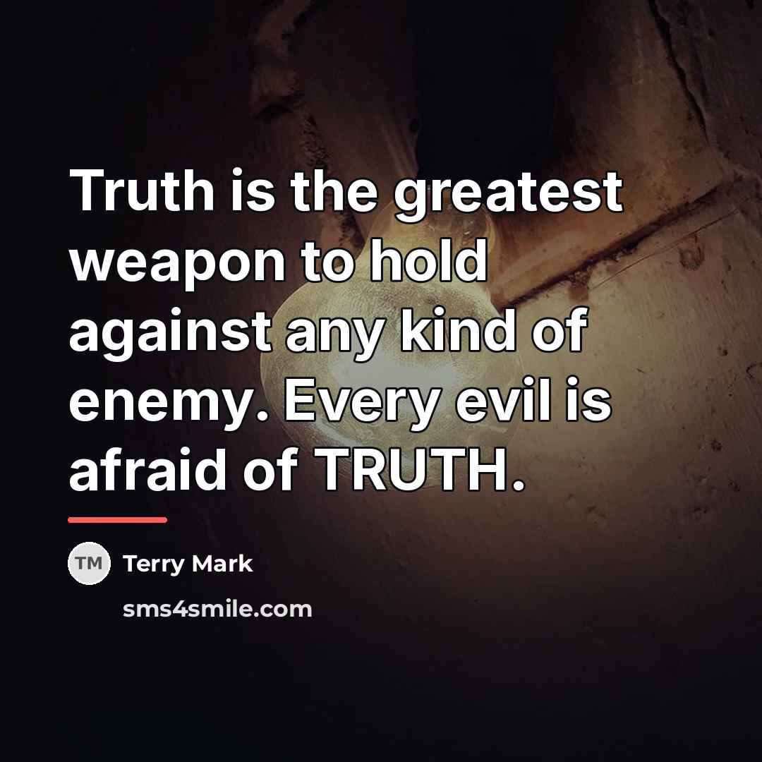 “Truth is the greatest weapon to hold against any kind…” quote by Terry Mark