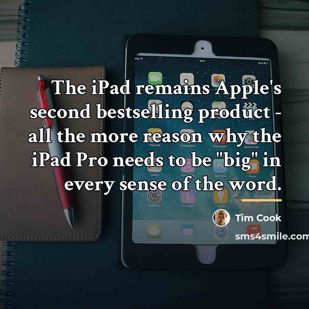 “The iPad remains Apple's second bestselling product - all the…” quote by Tim Cook